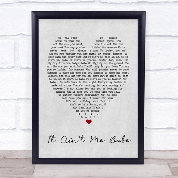 It Ain't Me Babe Bob Dylan Grey Heart Song Lyric Quote Print