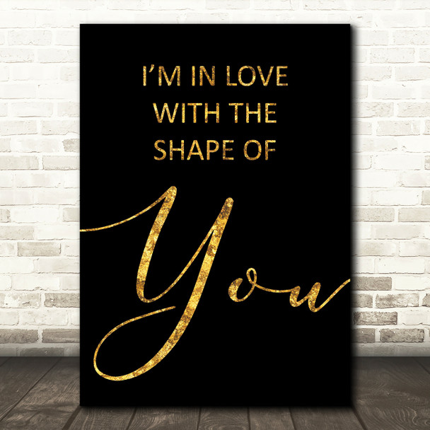 Black & Gold Shape Of You Ed Sheeran Song Lyric Quote Print