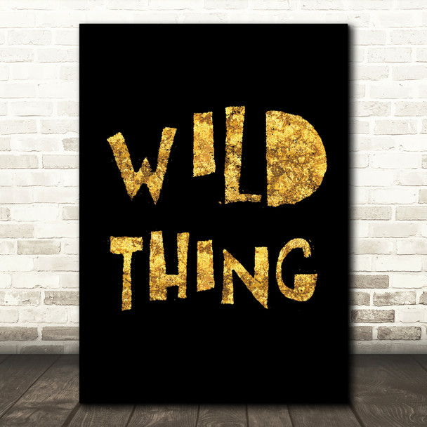 Black & Gold Wild Thing Song Lyric Quote Print