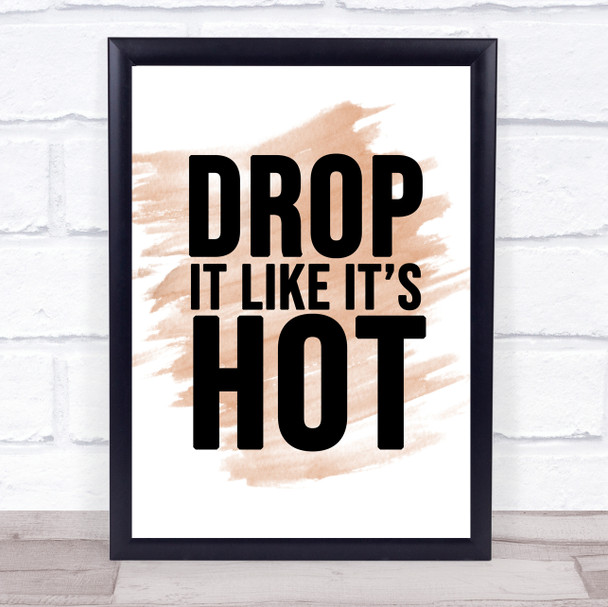 Watercolour Drop It Like Its Hot Song Lyric Quote Print