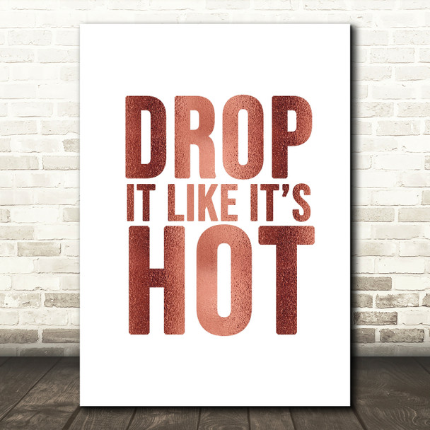 Rose Gold Drop It Like Its Hot Song Lyric Quote Print
