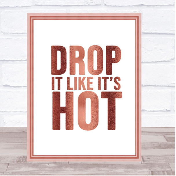 Rose Gold Drop It Like Its Hot Song Lyric Quote Print