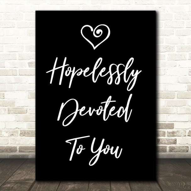 Black Hopelessly Devoted To You Grease Song Lyric Quote Print