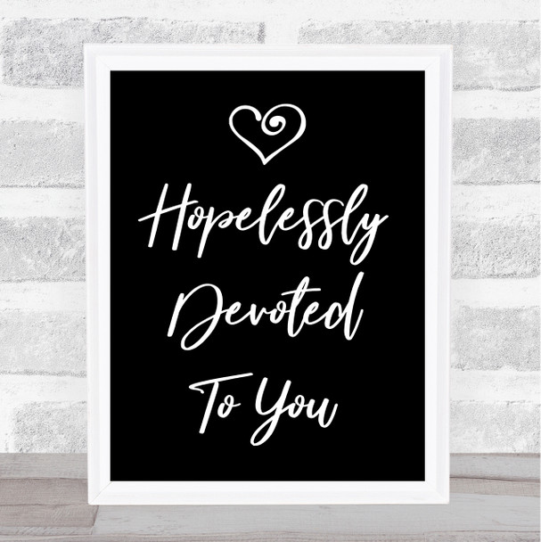 Black Hopelessly Devoted To You Grease Song Lyric Quote Print