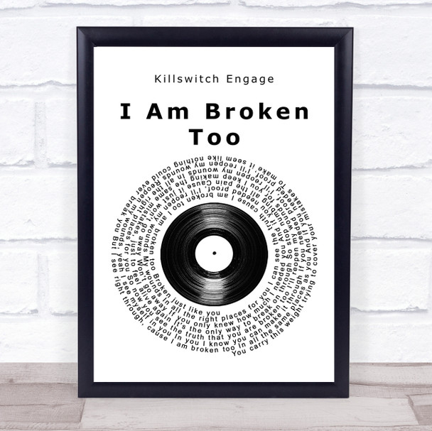 Killswitch Engage I Am Broken Too Vinyl Record Song Lyric Quote Music Print
