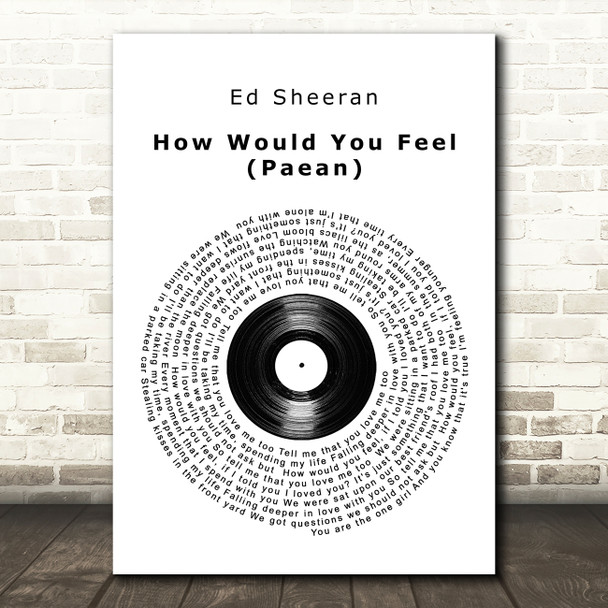 Ed Sheeran How Would You Feel (Paean) Vinyl Record Song Lyric Quote Print