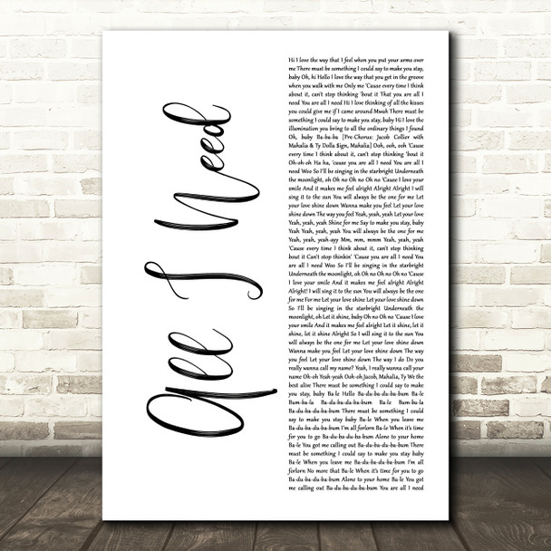 Jacob Collier All I Need White Script Decorative Wall Art Gift Song Lyric Print