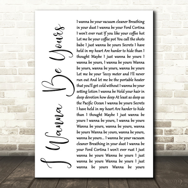 Arctic Monkeys I Wanna Be Yours White Script Song Lyric Quote Print
