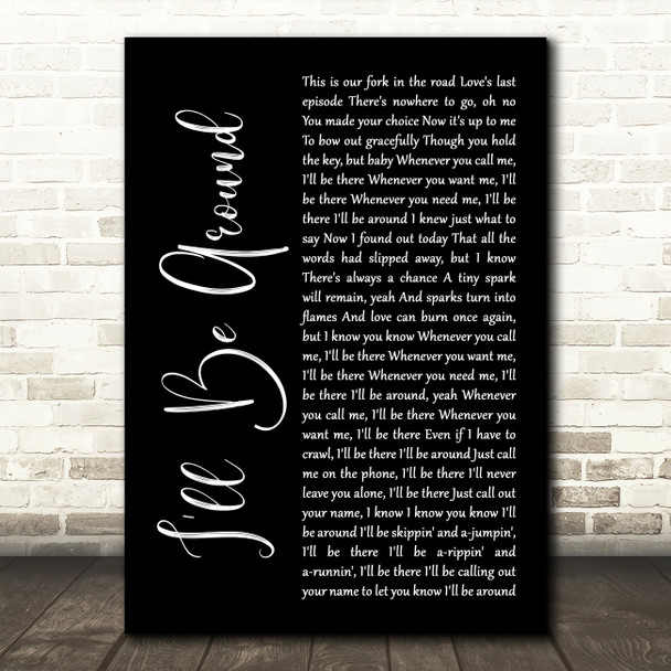 The Spinners Ill Be Around Black Script Decorative Wall Art Gift Song Lyric Print