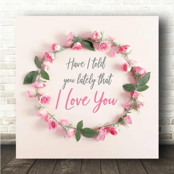 Rod Stewart Have I Told You Lately That I Love You Rose Floral Wreath Square Music Song Art Print