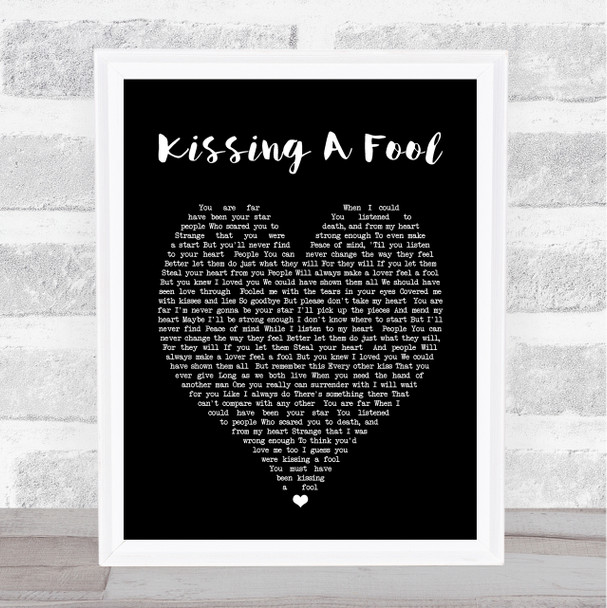 George Michael Kissing A Fool Black Heart Song Lyric Quote Print