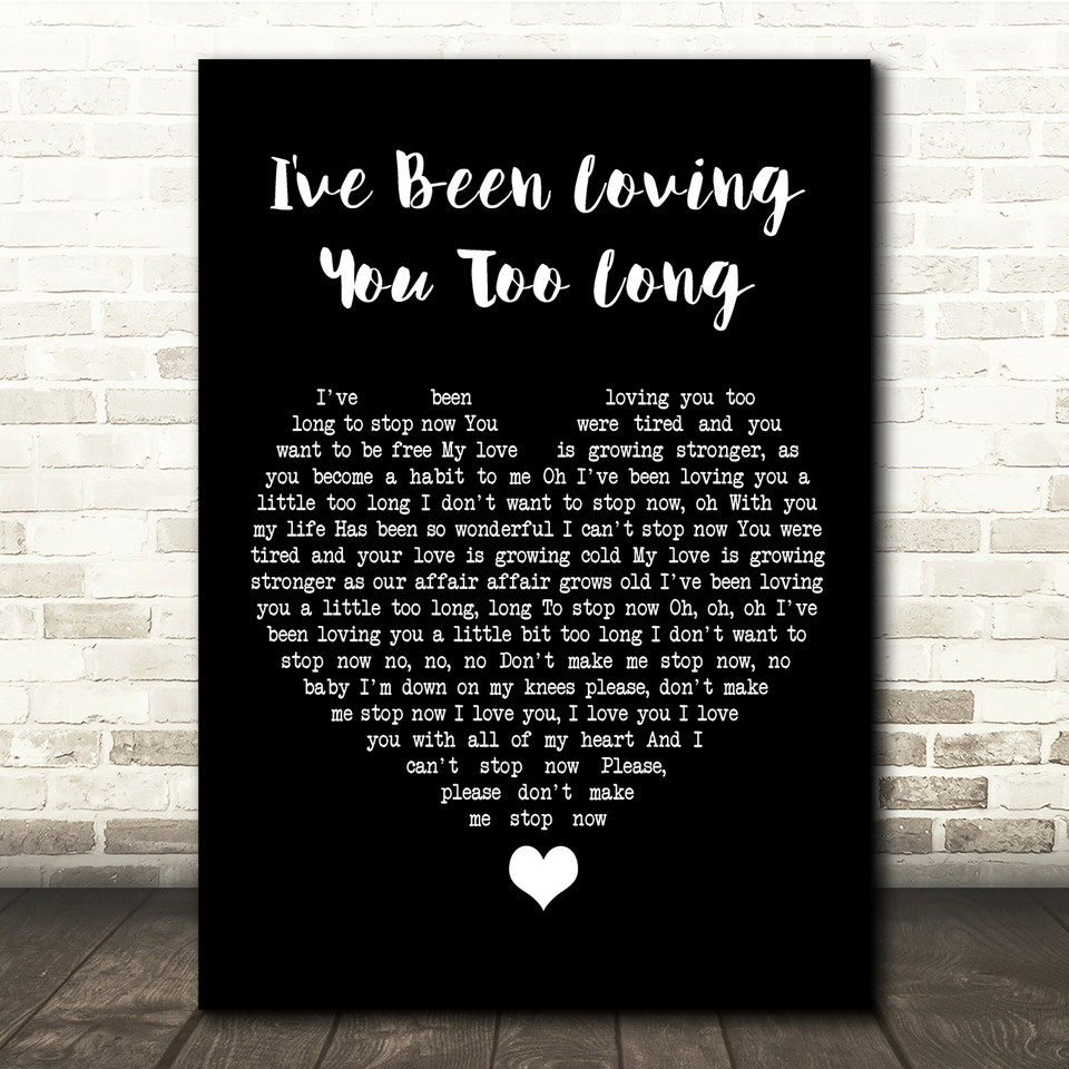 I Ve Been Loving You Too Long Paroles Otis Redding I've Been Loving You Too Long Script Heart Song Lyric
