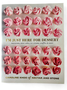 I'M JUST HERE FOR DESSERT by Caroline Khoo SIGNED paperback cook book 2017 NEW front view I'M JUST HERE FOR DESSERT by Caroline Khoo SIGNED paperback cook book 2017 NEW front view