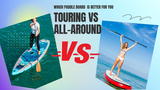 Should I buy a Touring or All-around Paddle Board?