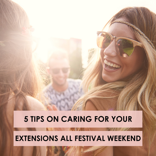 5 Tips On How To Keep Your Extensions In Tip Top Shape All Festival Weekend Long