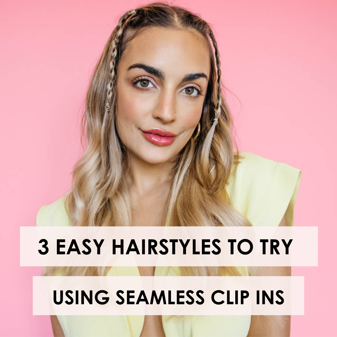 3 Hairstyles To Try Using Seamless Extensions Cashmere Hair