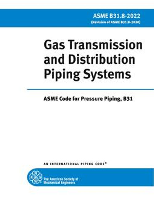 ASME Code for Pressure Piping - B31.8 Gas Transmission and Distribution Piping Systems ASME Code for Pressure Piping - B31.8 Gas Transmission and Distribution Piping Systems