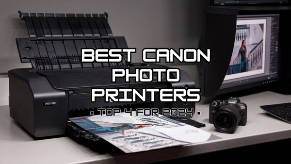 Best Canon Photo Printers | Top 4 for 2024