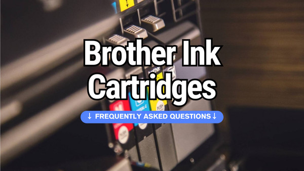 Brother Ink Cartridges | Frequently Asked Questions