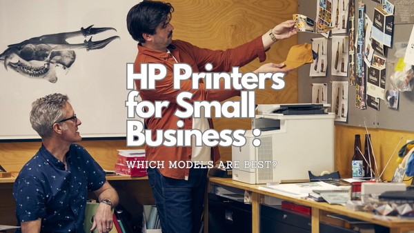 HP Printers for Small Businesses: Which Models Are Best?