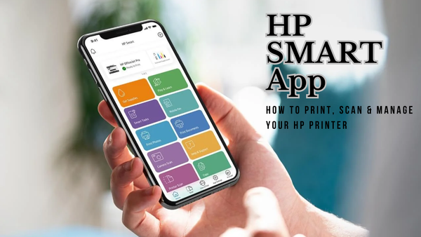 HP Smart App: How to Print, Scan, and Manage Your HP Printer