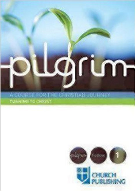Pilgrim - Turning to Christ: A Course for the Christian Journey (Pilgrim Follow) Pilgrim - Turning to Christ: A Course for the Christian Journey (Pilgrim Follow)