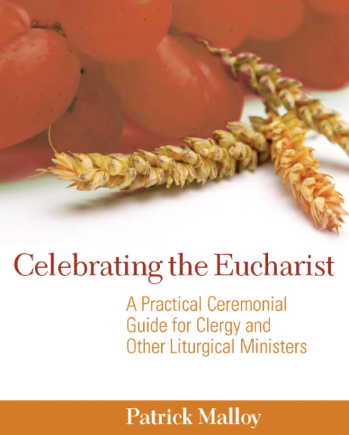 Celebrating the Eucharist: A Practical Ceremonial Guide for Clergy and Other Liturgical Ministers