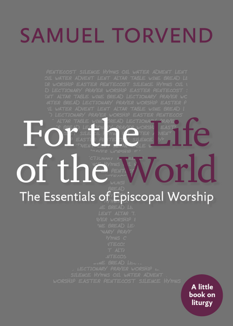 For the Life of the World: The Essentials of Episcopal Worship