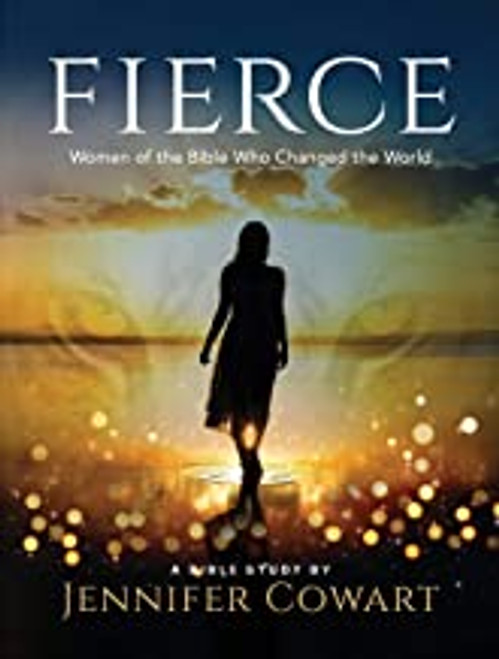 Fierce - Women's Bible Study Participant Workbook: Women of the Bible Who Changed the World