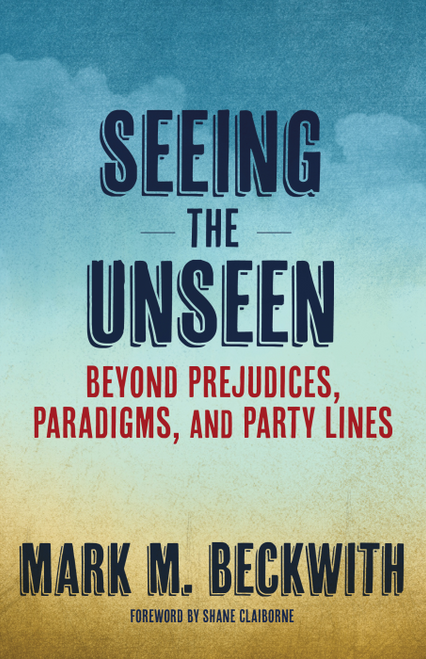 Seeing the Unseen Beyond Prejudices, Paradigms, and Party Lines