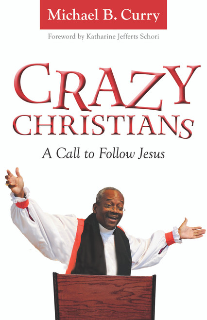 Crazy Christians: A Call to Follow Jesus by Bishop Michael Curry