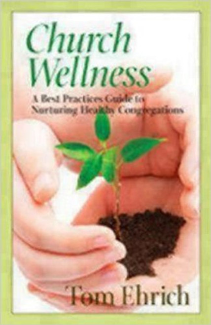 Church Wellness A Best Practices Guide to Nurturing Healthy Congregations