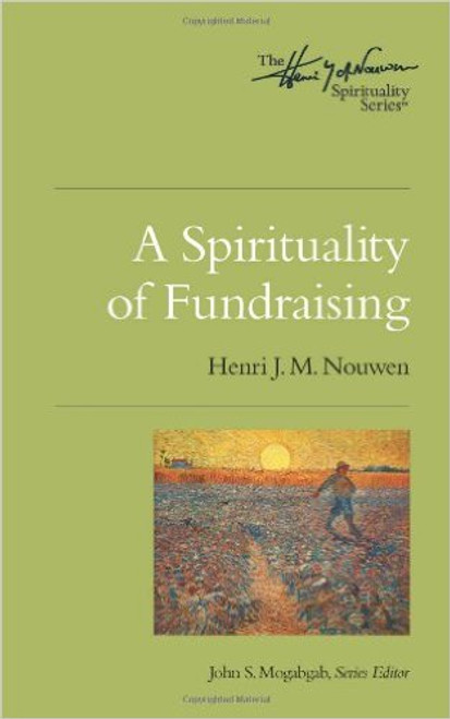 A Spirituality of Fundraising (Henri Nouwen Spirituality)