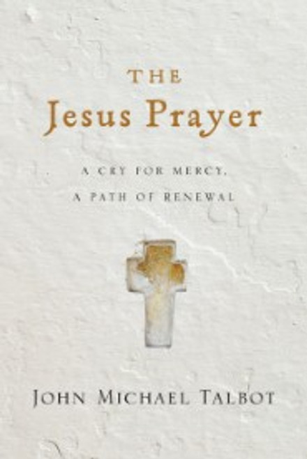 The Jesus Prayer: A Cry For Mercy, A Path of Renewal