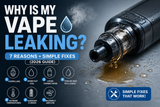 Why Is My Vape Leaking? 7 Reasons + Simple Fixes (2026 Guide)