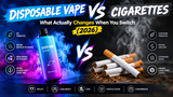 Disposable Vape vs Cigarettes: What Actually Changes When You Switch (2026)
