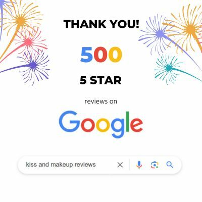 500 Five Star Google Reviews for Kiss and Makeup