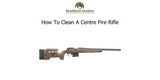 How To Clean A Centre Fire Rifle