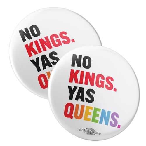 No Kings. Yas Queens. (2.25" Mylar Button -- Pack Of Two!)
