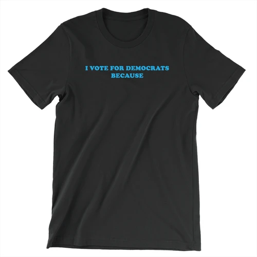 Democrats Vote For Me (Unisex Black Tee)