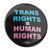 Trans Rights = Human Rights (2.25" Pin-Back Button -- Pack of Two!)