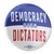 Democracy Over Dictators (2.25" Mylar Button -- Pack Of Two!)