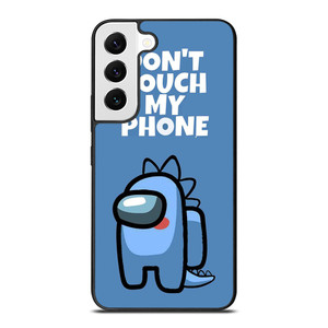 AMONG US DONT TOUCH MY PHONE Samsung Galaxy S22 Case Cover