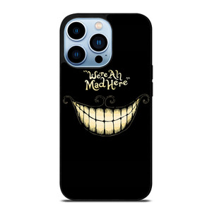 CHESHIRE CAT WE ARE ALL MAD HERE iPhone 13 Pro Max Case Cover
