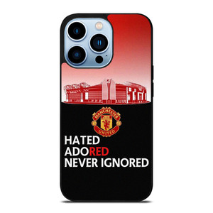 MANCHESTER UNITED HATED ADORED NEVER IGNORED iPhone 13 Pro Max Case Cover