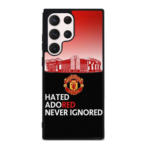 MANCHESTER UNITED HATED ADORED NEVER IGNORED Samsung Galaxy S23 Ultra Case Cover
