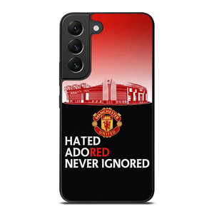 MANCHESTER UNITED HATED ADORED NEVER IGNORED Samsung Galaxy S22 Plus Case Cover