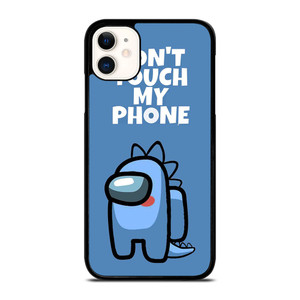 AMONG US DONT TOUCH MY PHONE iPhone 11 Case Cover