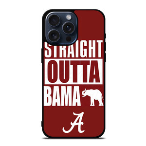 STRAIGHT OUTTA BAMA ALABAMA CRIMSON TIDE iPhone 15 Pro Max Case Cover