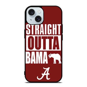 STRAIGHT OUTTA BAMA ALABAMA CRIMSON TIDE iPhone 15 Case Cover STRAIGHT OUTTA BAMA ALABAMA CRIMSON TIDE iPhone 15 Case Cover